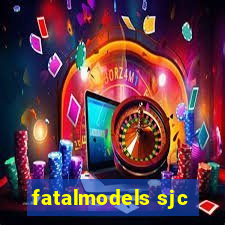 fatalmodels sjc